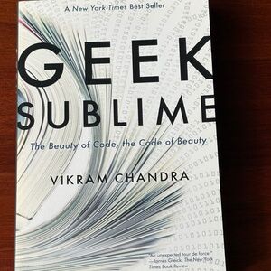 Geek Sublime: The Beauty of Code, the Code of Beauty by Vikram Chandra